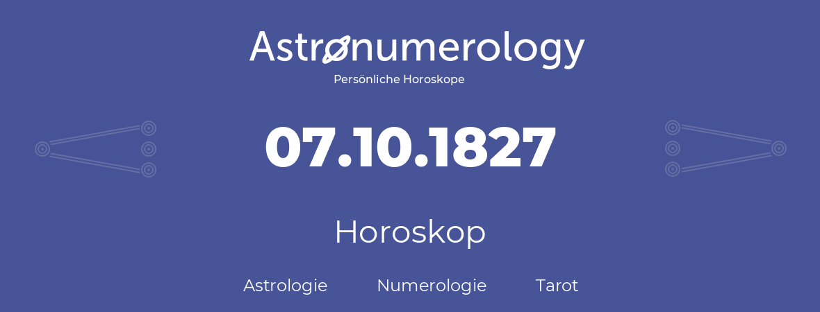 Horoskop für Geburtstag (geborener Tag): 07.10.1827 (der 07. Oktober 1827)