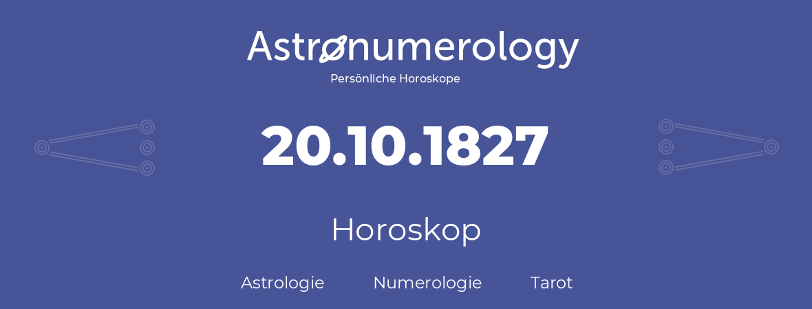Horoskop für Geburtstag (geborener Tag): 20.10.1827 (der 20. Oktober 1827)