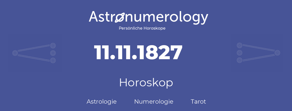 Horoskop für Geburtstag (geborener Tag): 11.11.1827 (der 11. November 1827)
