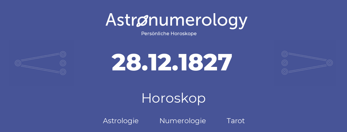 Horoskop für Geburtstag (geborener Tag): 28.12.1827 (der 28. Dezember 1827)