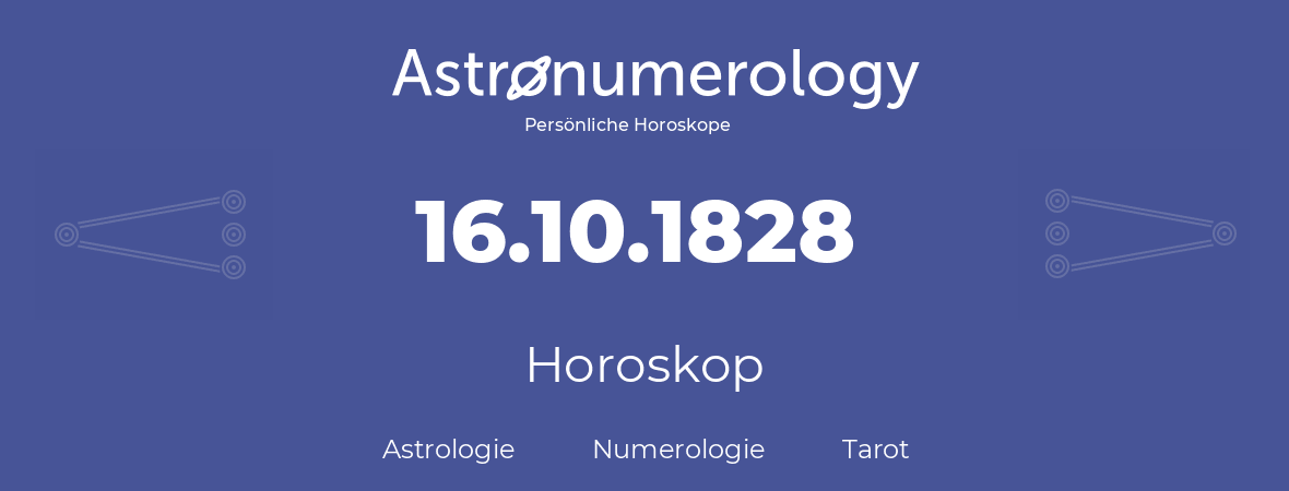 Horoskop für Geburtstag (geborener Tag): 16.10.1828 (der 16. Oktober 1828)