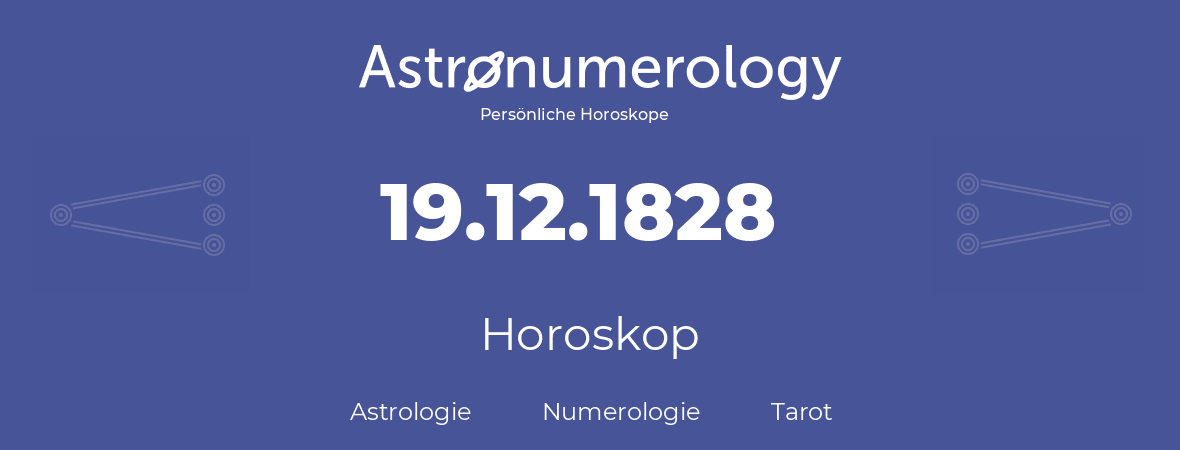 Horoskop für Geburtstag (geborener Tag): 19.12.1828 (der 19. Dezember 1828)