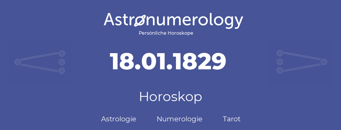 Horoskop für Geburtstag (geborener Tag): 18.01.1829 (der 18. Januar 1829)