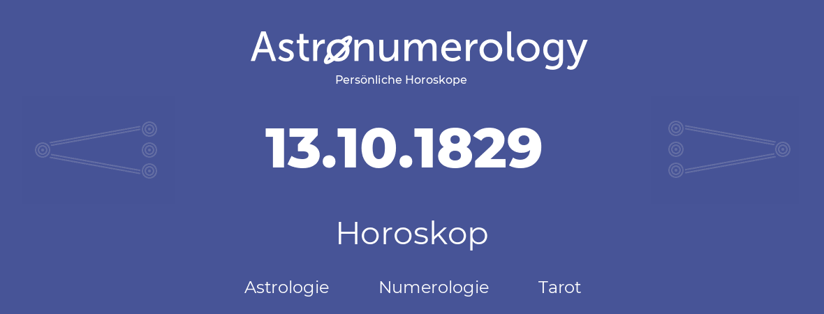 Horoskop für Geburtstag (geborener Tag): 13.10.1829 (der 13. Oktober 1829)