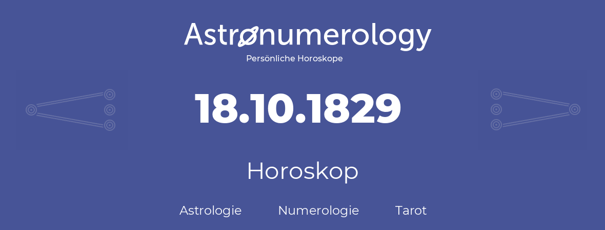 Horoskop für Geburtstag (geborener Tag): 18.10.1829 (der 18. Oktober 1829)