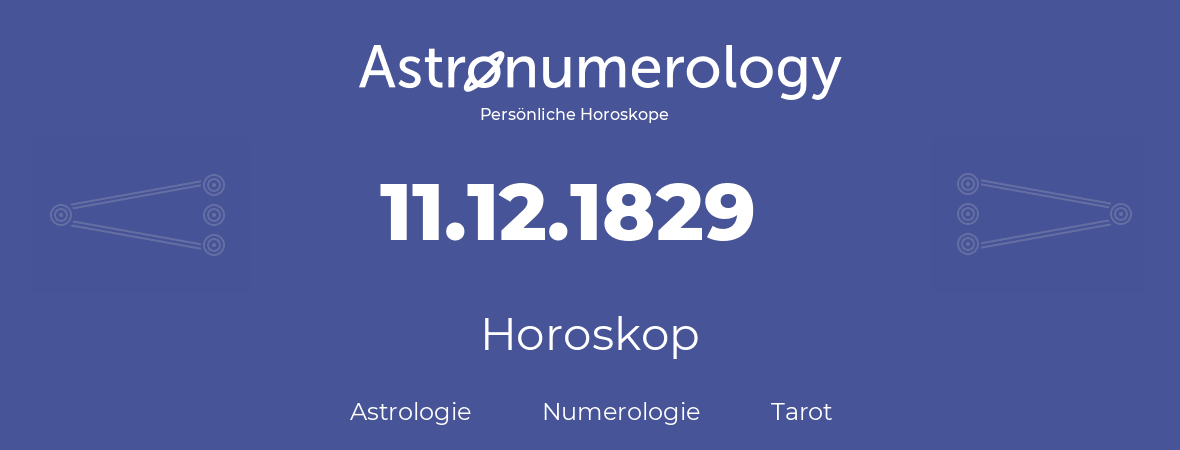 Horoskop für Geburtstag (geborener Tag): 11.12.1829 (der 11. Dezember 1829)