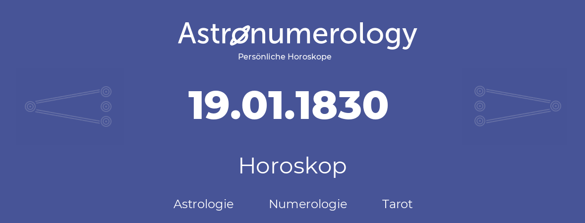 Horoskop für Geburtstag (geborener Tag): 19.01.1830 (der 19. Januar 1830)