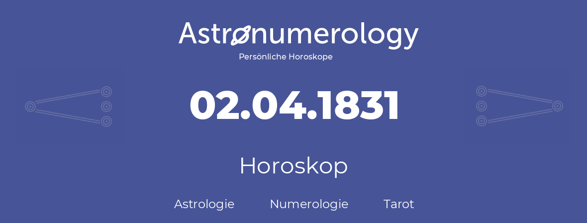 Horoskop für Geburtstag (geborener Tag): 02.04.1831 (der 2. April 1831)