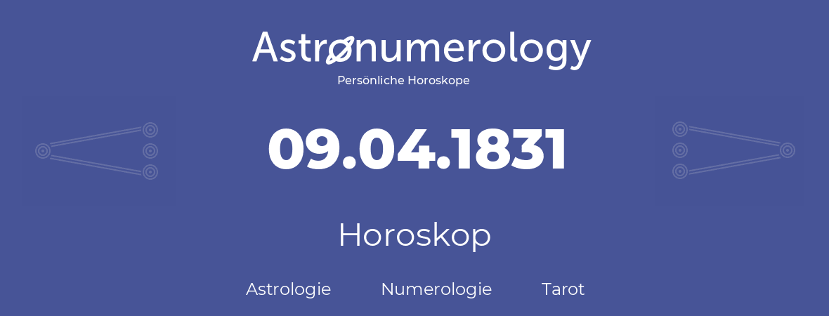 Horoskop für Geburtstag (geborener Tag): 09.04.1831 (der 9. April 1831)