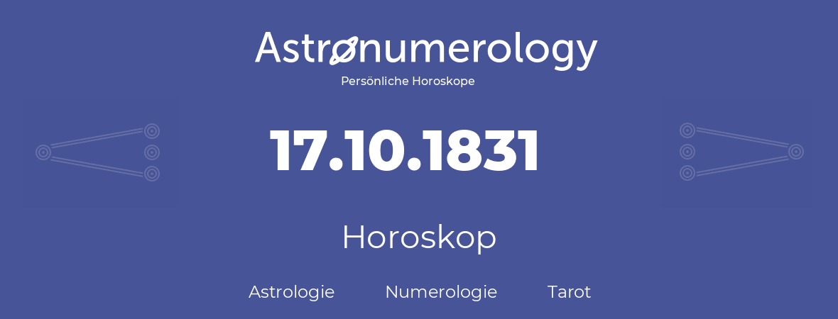 Horoskop für Geburtstag (geborener Tag): 17.10.1831 (der 17. Oktober 1831)