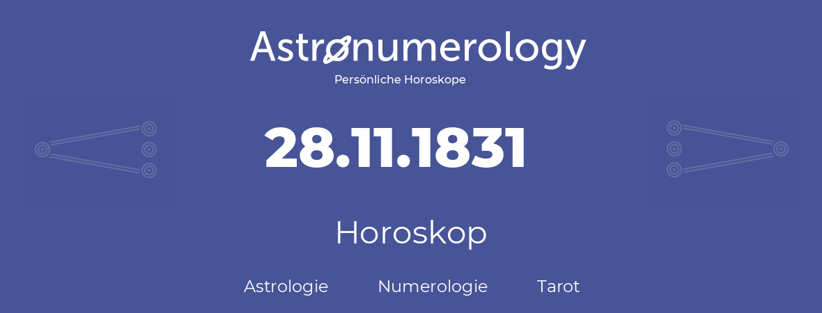 Horoskop für Geburtstag (geborener Tag): 28.11.1831 (der 28. November 1831)