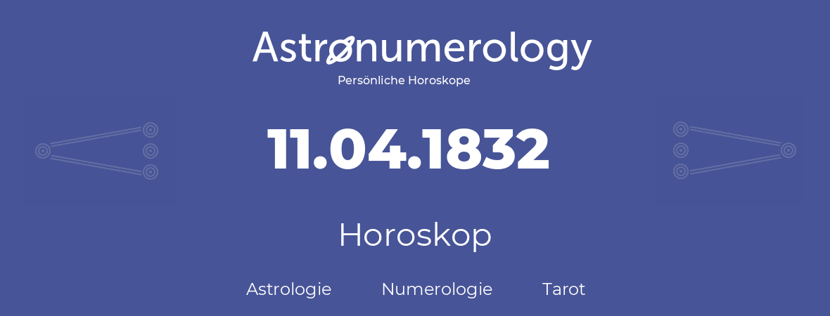 Horoskop für Geburtstag (geborener Tag): 11.04.1832 (der 11. April 1832)