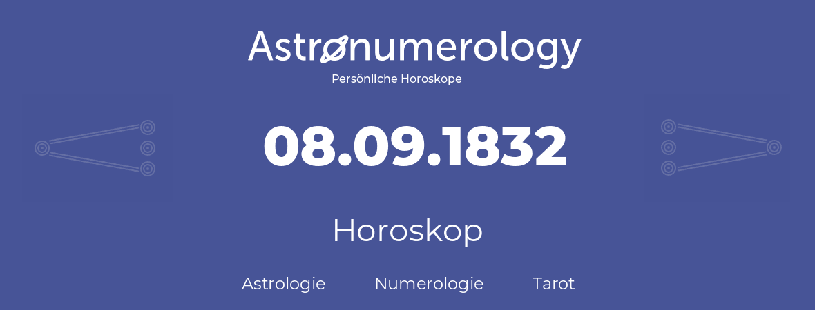 Horoskop für Geburtstag (geborener Tag): 08.09.1832 (der 8. September 1832)