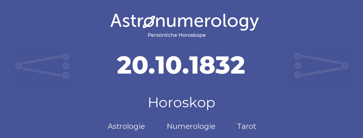 Horoskop für Geburtstag (geborener Tag): 20.10.1832 (der 20. Oktober 1832)