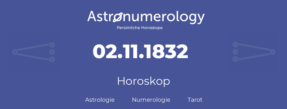 Horoskop für Geburtstag (geborener Tag): 02.11.1832 (der 02. November 1832)