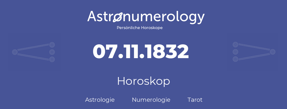 Horoskop für Geburtstag (geborener Tag): 07.11.1832 (der 07. November 1832)