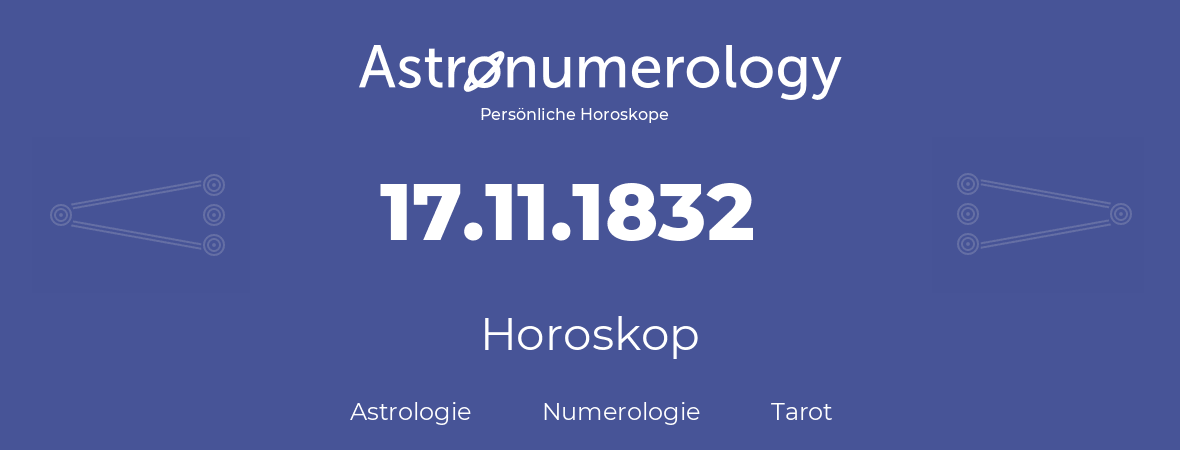 Horoskop für Geburtstag (geborener Tag): 17.11.1832 (der 17. November 1832)