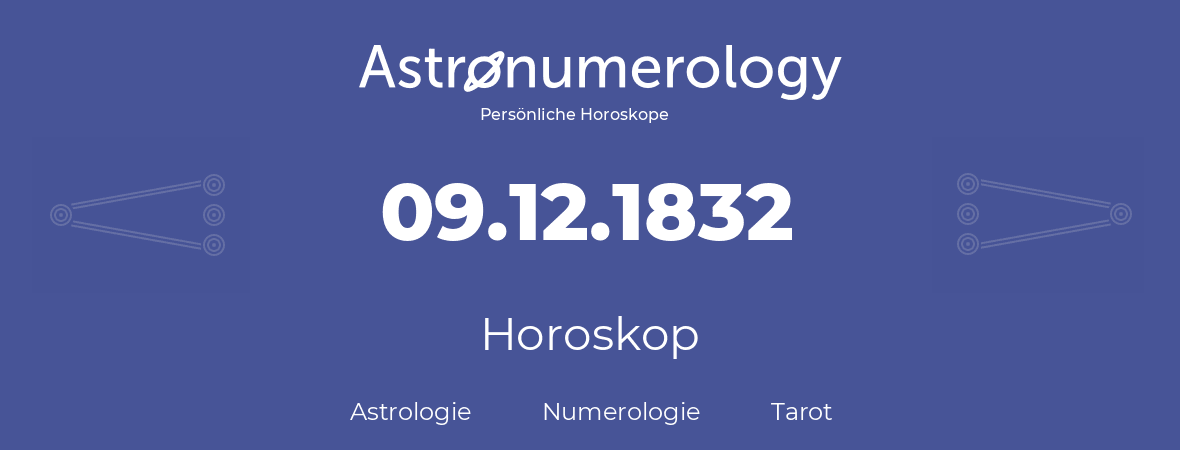 Horoskop für Geburtstag (geborener Tag): 09.12.1832 (der 09. Dezember 1832)