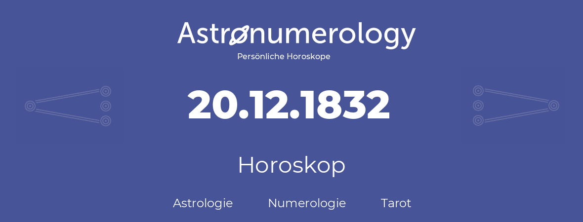 Horoskop für Geburtstag (geborener Tag): 20.12.1832 (der 20. Dezember 1832)