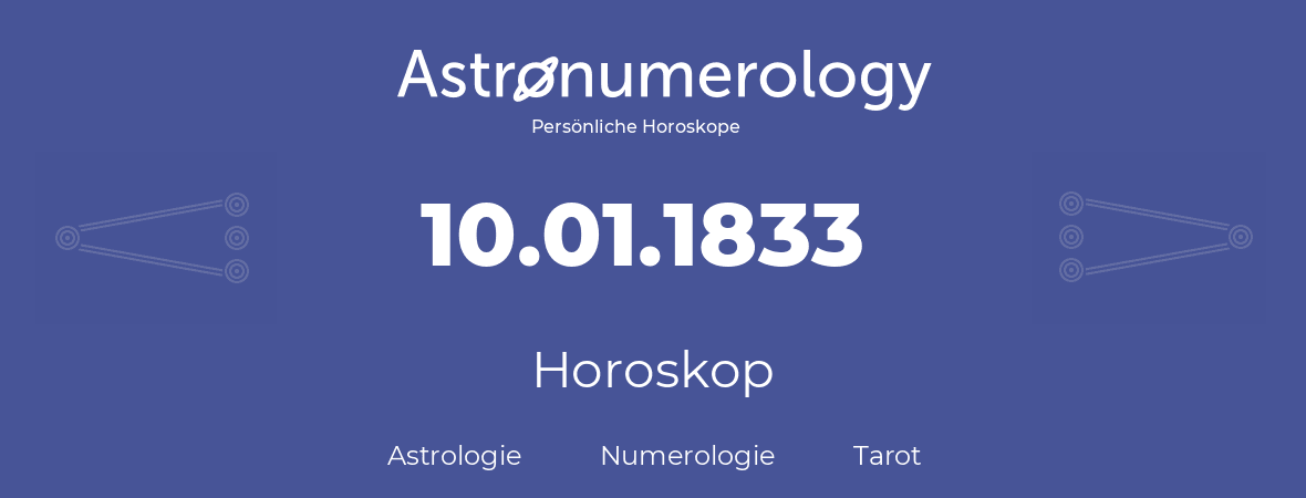 Horoskop für Geburtstag (geborener Tag): 10.01.1833 (der 10. Januar 1833)