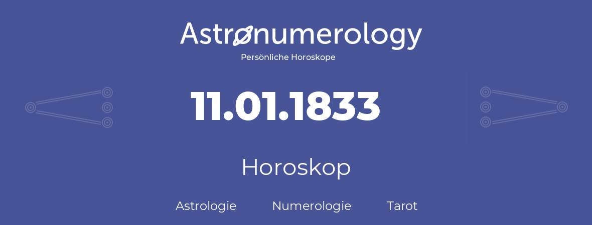 Horoskop für Geburtstag (geborener Tag): 11.01.1833 (der 11. Januar 1833)