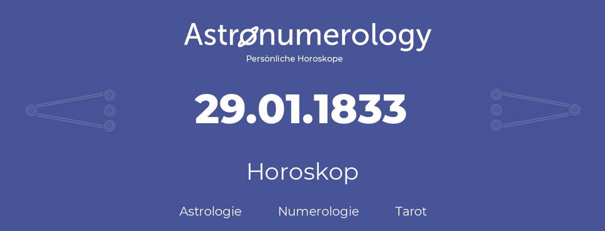 Horoskop für Geburtstag (geborener Tag): 29.01.1833 (der 29. Januar 1833)