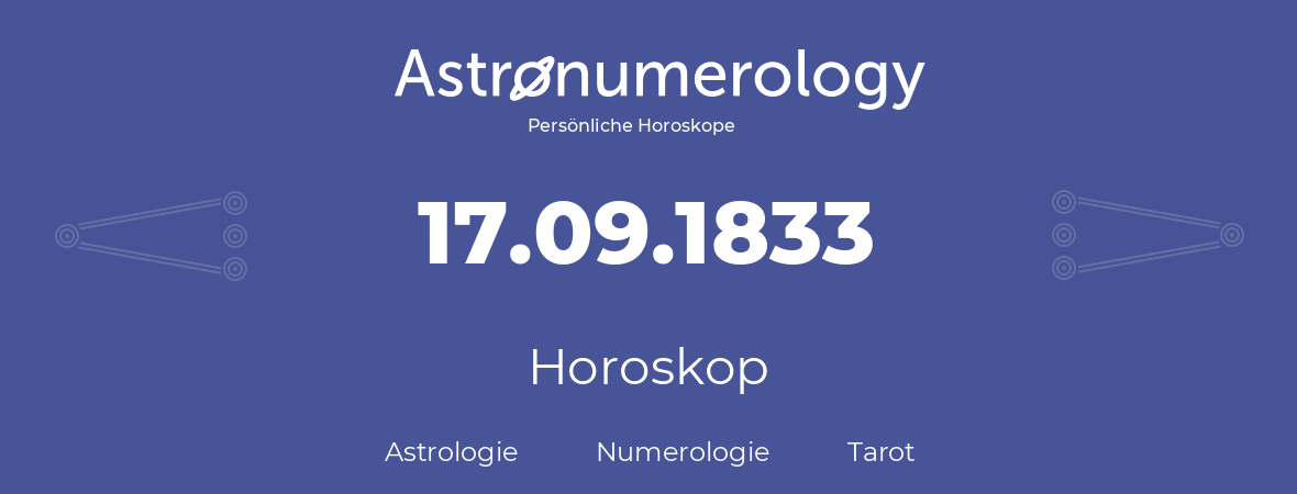 Horoskop für Geburtstag (geborener Tag): 17.09.1833 (der 17. September 1833)