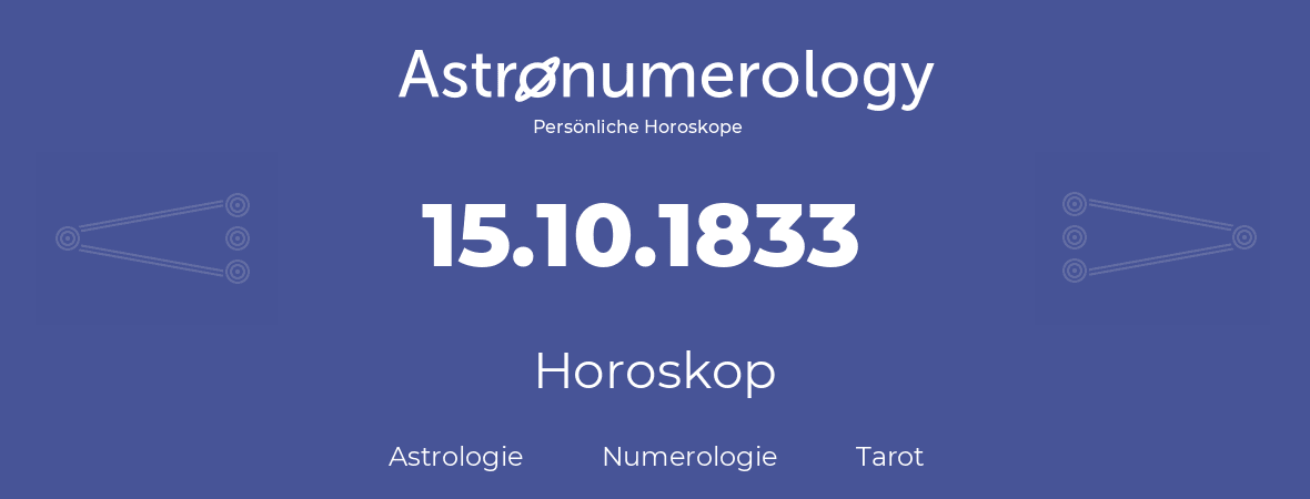 Horoskop für Geburtstag (geborener Tag): 15.10.1833 (der 15. Oktober 1833)