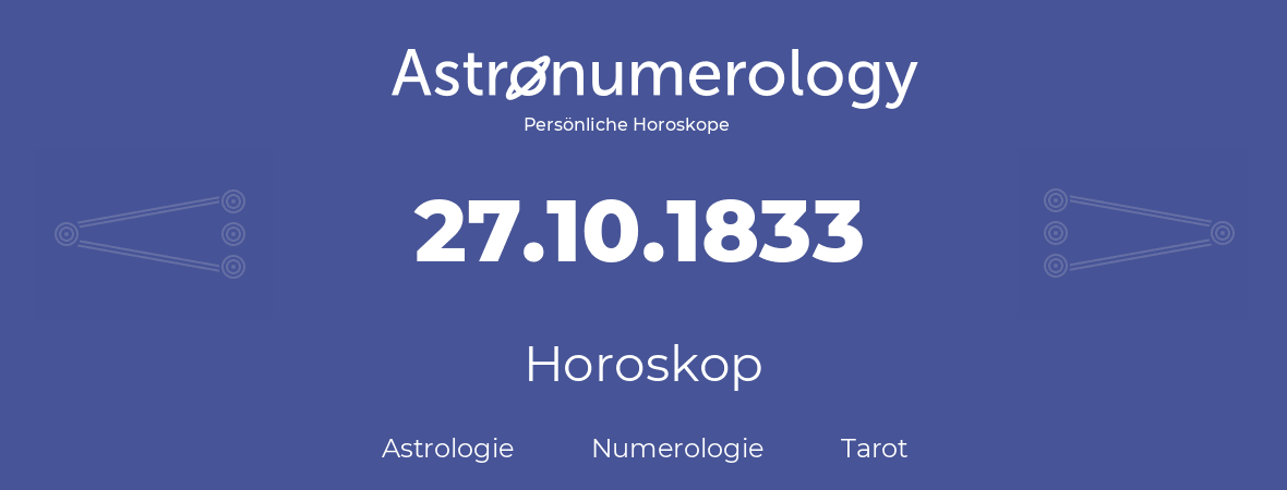 Horoskop für Geburtstag (geborener Tag): 27.10.1833 (der 27. Oktober 1833)