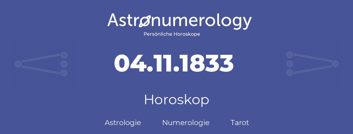 Horoskop für Geburtstag (geborener Tag): 04.11.1833 (der 4. November 1833)