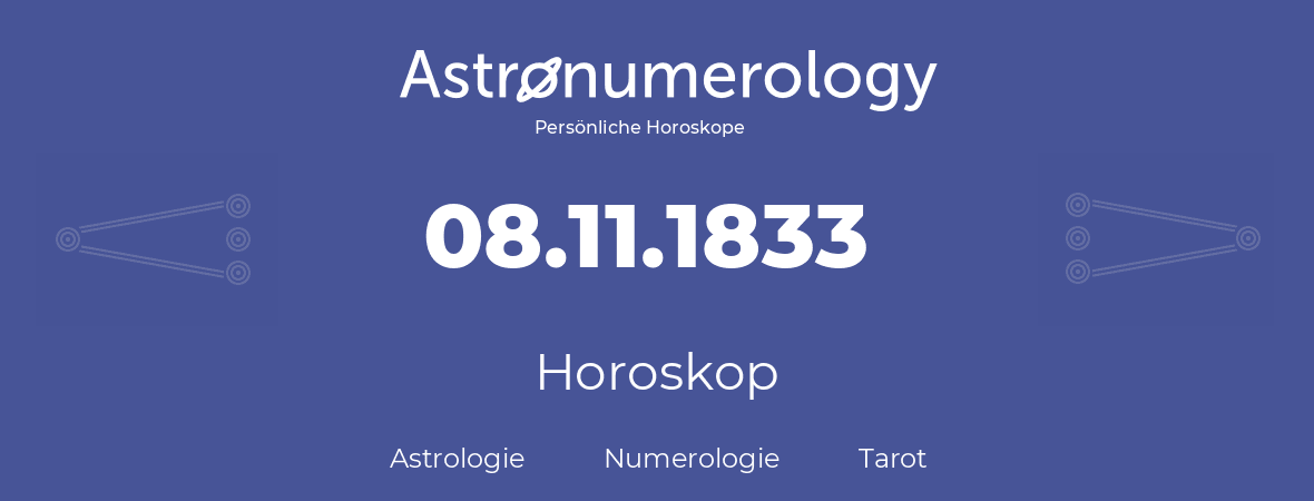 Horoskop für Geburtstag (geborener Tag): 08.11.1833 (der 8. November 1833)