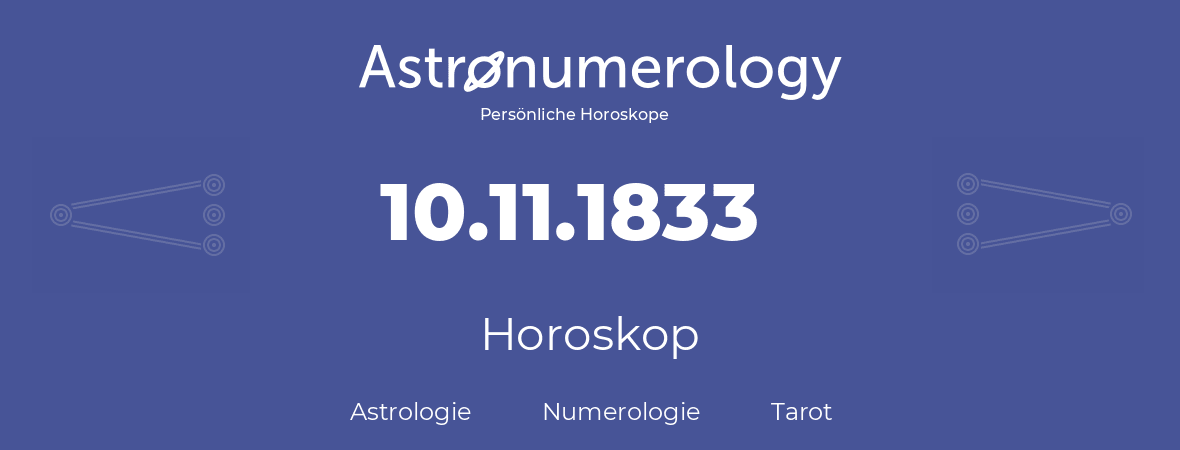 Horoskop für Geburtstag (geborener Tag): 10.11.1833 (der 10. November 1833)