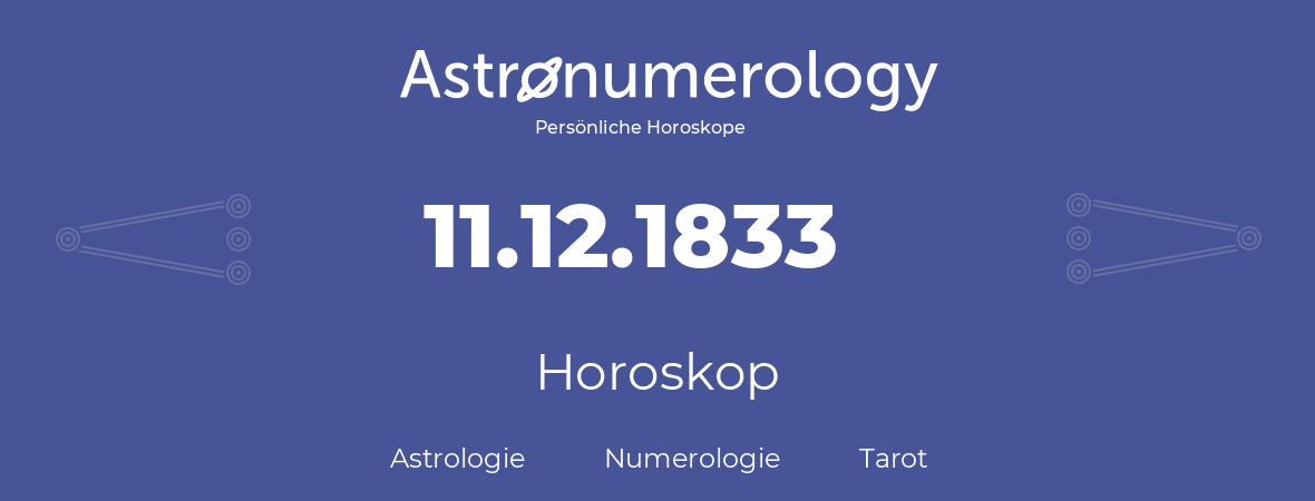 Horoskop für Geburtstag (geborener Tag): 11.12.1833 (der 11. Dezember 1833)