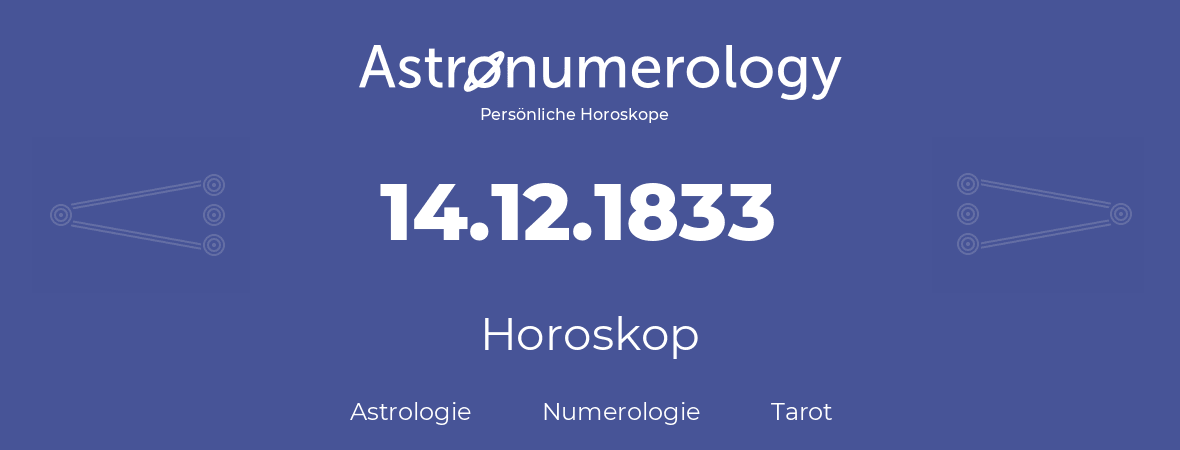 Horoskop für Geburtstag (geborener Tag): 14.12.1833 (der 14. Dezember 1833)