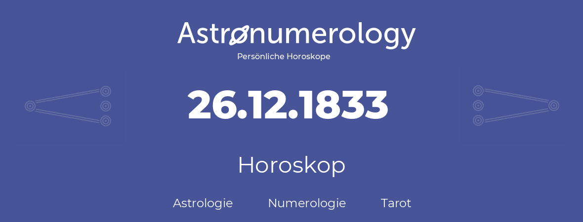 Horoskop für Geburtstag (geborener Tag): 26.12.1833 (der 26. Dezember 1833)