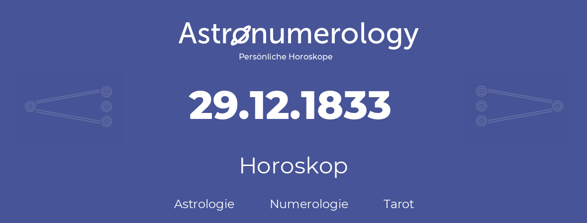 Horoskop für Geburtstag (geborener Tag): 29.12.1833 (der 29. Dezember 1833)