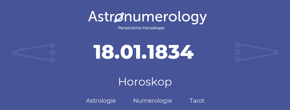 Horoskop für Geburtstag (geborener Tag): 18.01.1834 (der 18. Januar 1834)