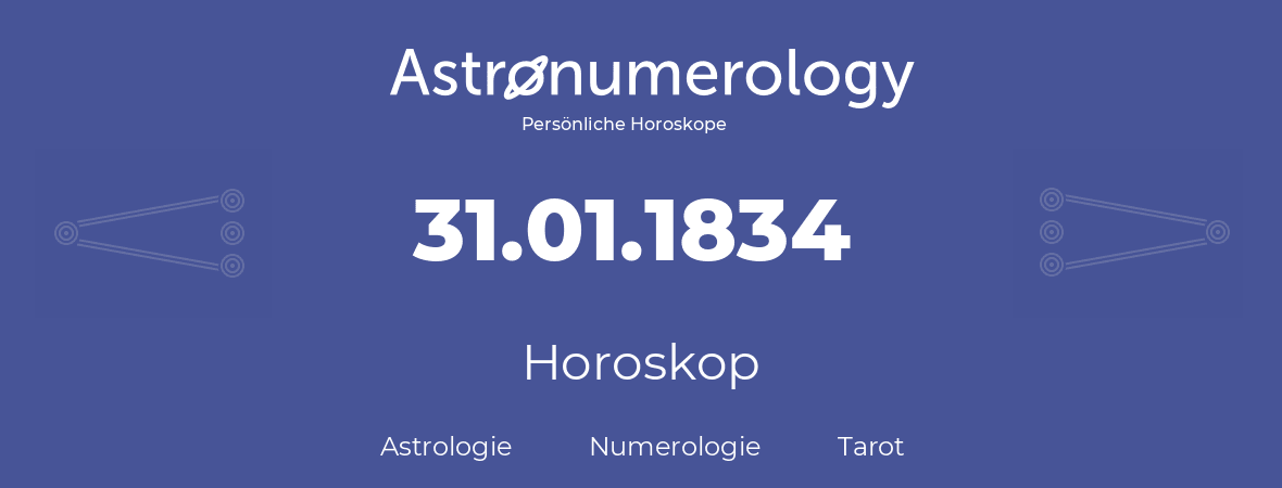 Horoskop für Geburtstag (geborener Tag): 31.01.1834 (der 31. Januar 1834)