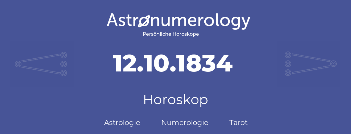 Horoskop für Geburtstag (geborener Tag): 12.10.1834 (der 12. Oktober 1834)