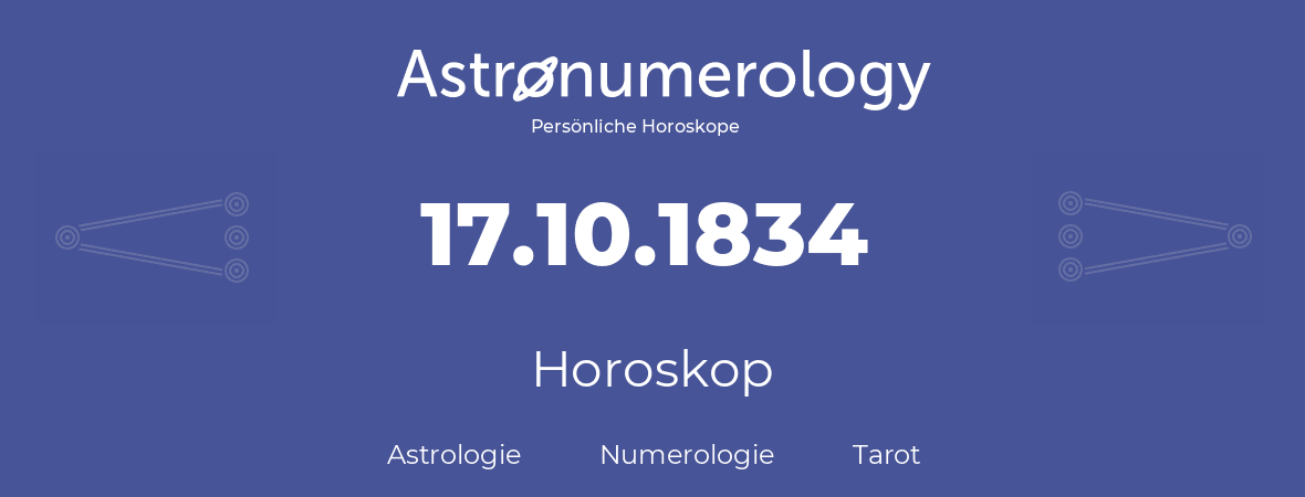 Horoskop für Geburtstag (geborener Tag): 17.10.1834 (der 17. Oktober 1834)