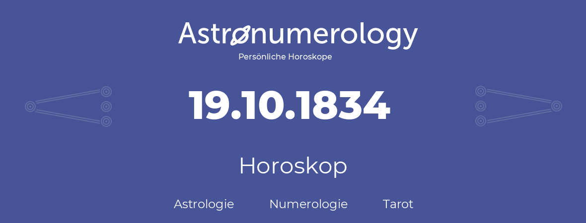 Horoskop für Geburtstag (geborener Tag): 19.10.1834 (der 19. Oktober 1834)