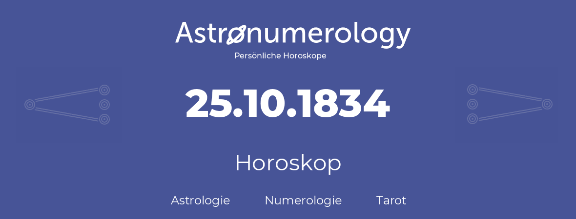 Horoskop für Geburtstag (geborener Tag): 25.10.1834 (der 25. Oktober 1834)