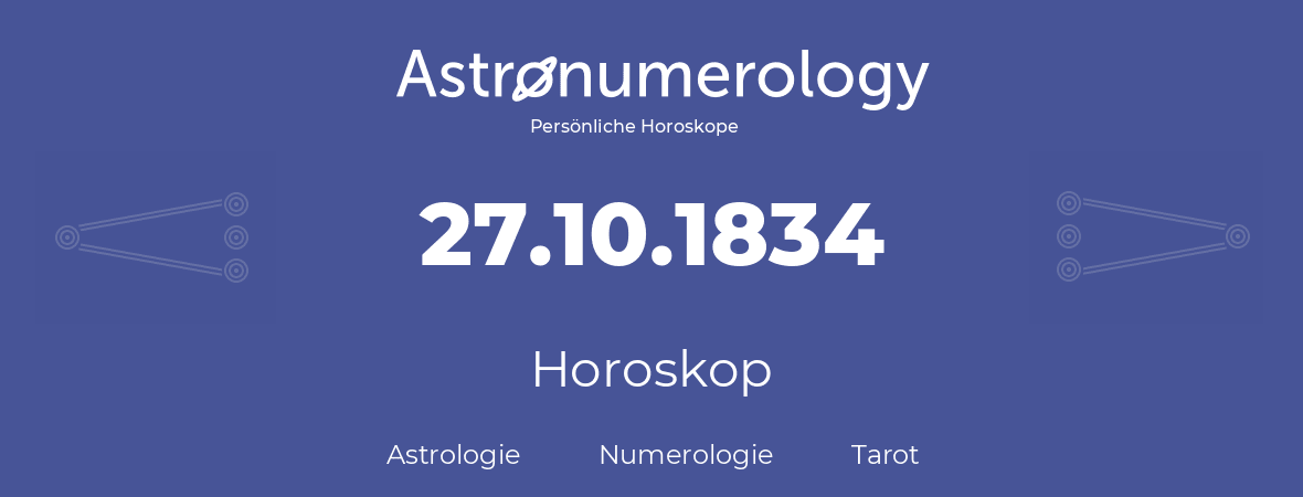 Horoskop für Geburtstag (geborener Tag): 27.10.1834 (der 27. Oktober 1834)