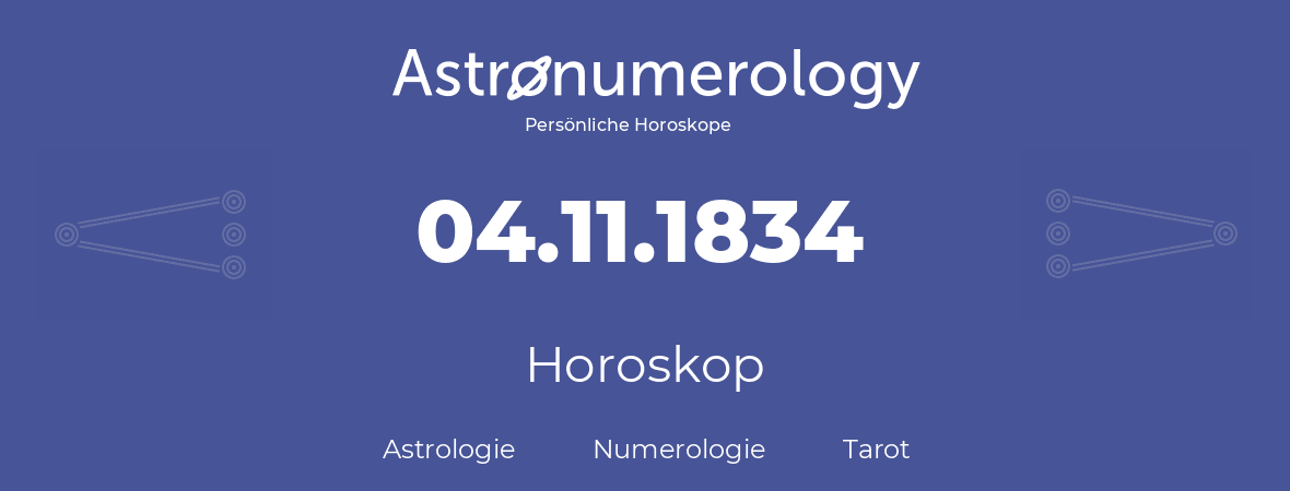 Horoskop für Geburtstag (geborener Tag): 04.11.1834 (der 4. November 1834)