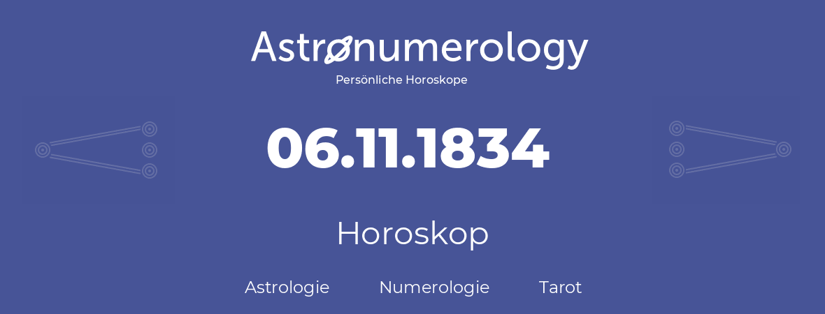 Horoskop für Geburtstag (geborener Tag): 06.11.1834 (der 6. November 1834)