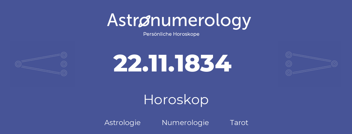 Horoskop für Geburtstag (geborener Tag): 22.11.1834 (der 22. November 1834)