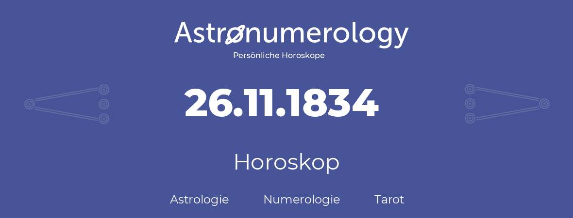 Horoskop für Geburtstag (geborener Tag): 26.11.1834 (der 26. November 1834)