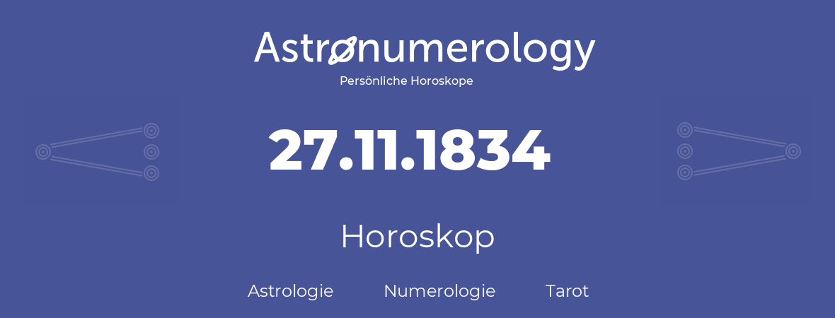 Horoskop für Geburtstag (geborener Tag): 27.11.1834 (der 27. November 1834)