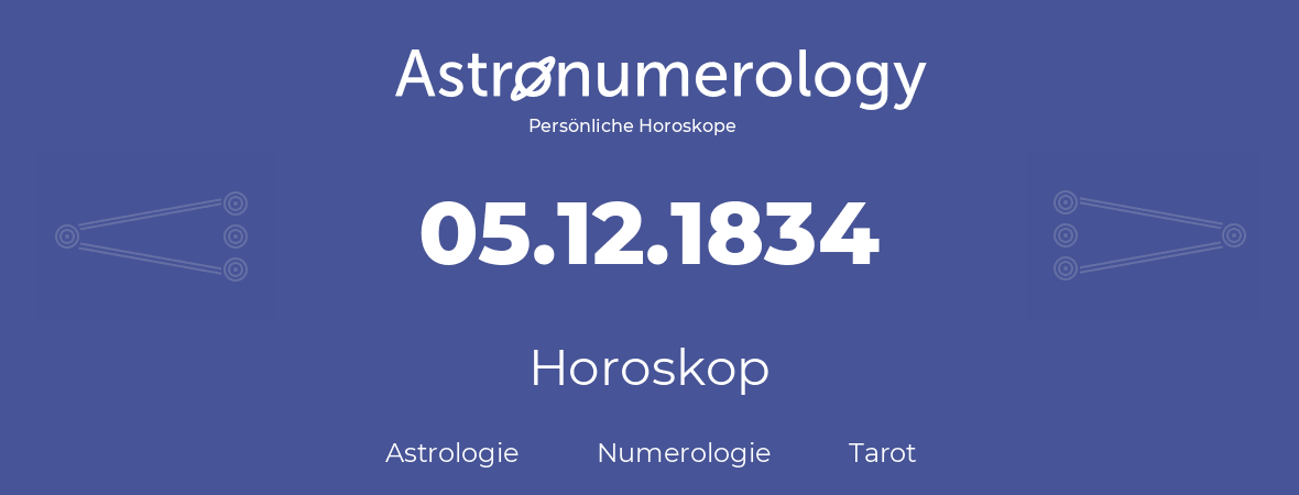 Horoskop für Geburtstag (geborener Tag): 05.12.1834 (der 5. Dezember 1834)