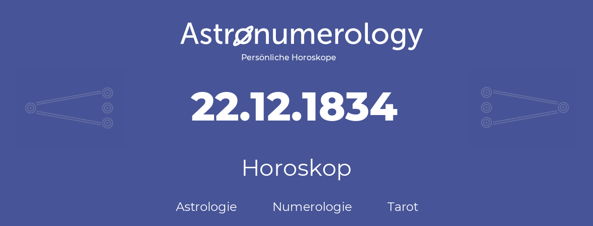 Horoskop für Geburtstag (geborener Tag): 22.12.1834 (der 22. Dezember 1834)
